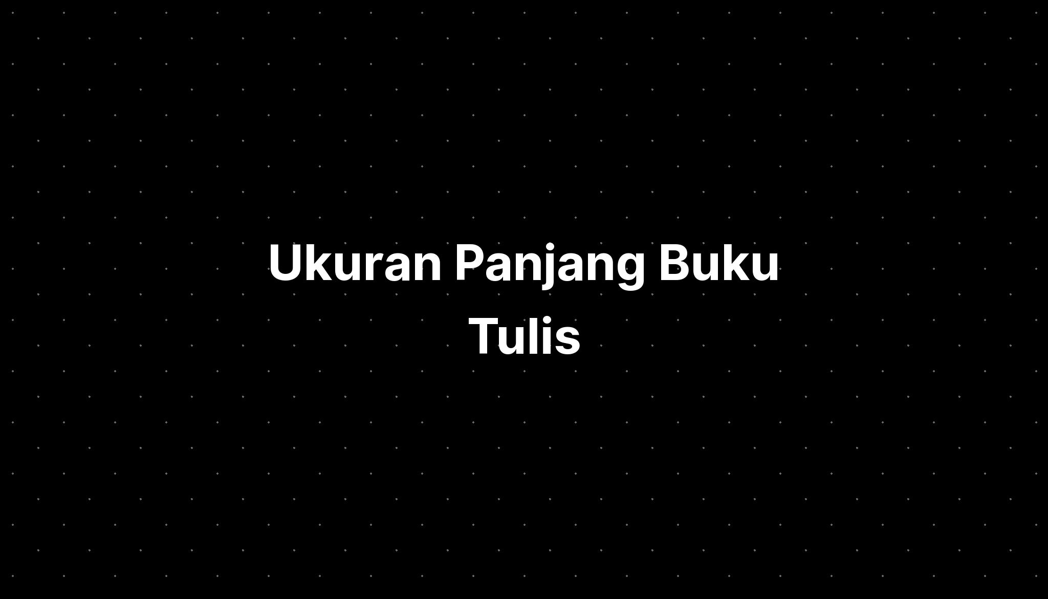 Ukuran Panjang Buku Tulis - IMAGESEE